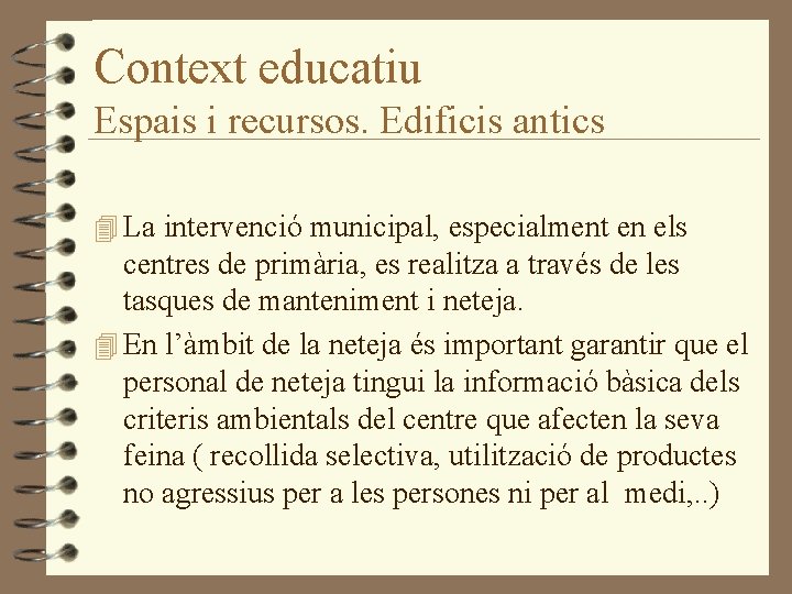 Context educatiu Espais i recursos. Edificis antics 4 La intervenció municipal, especialment en els