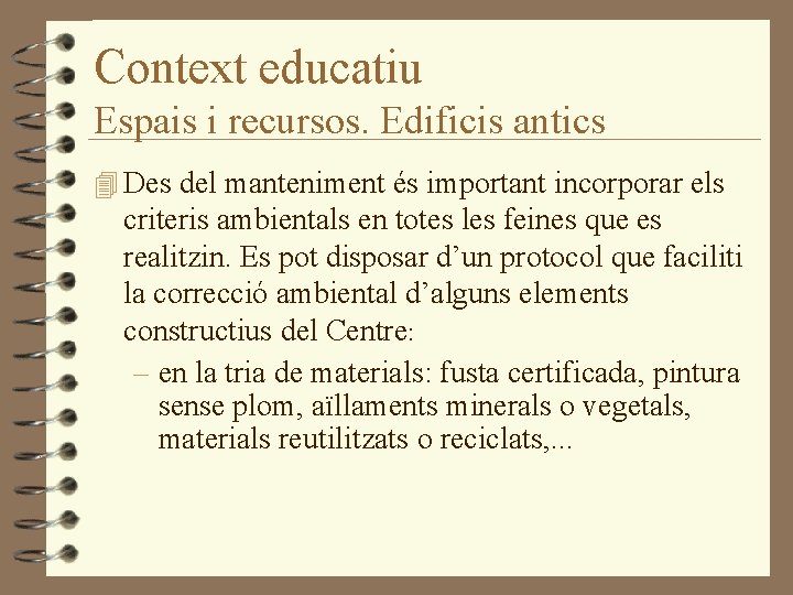 Context educatiu Espais i recursos. Edificis antics 4 Des del manteniment és important incorporar