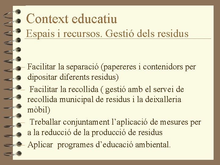 Context educatiu Espais i recursos. Gestió dels residus – Facilitar la separació (papereres i