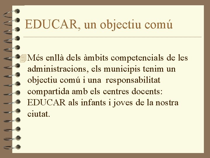 EDUCAR, un objectiu comú 4 Més enllà dels àmbits competencials de les administracions, els