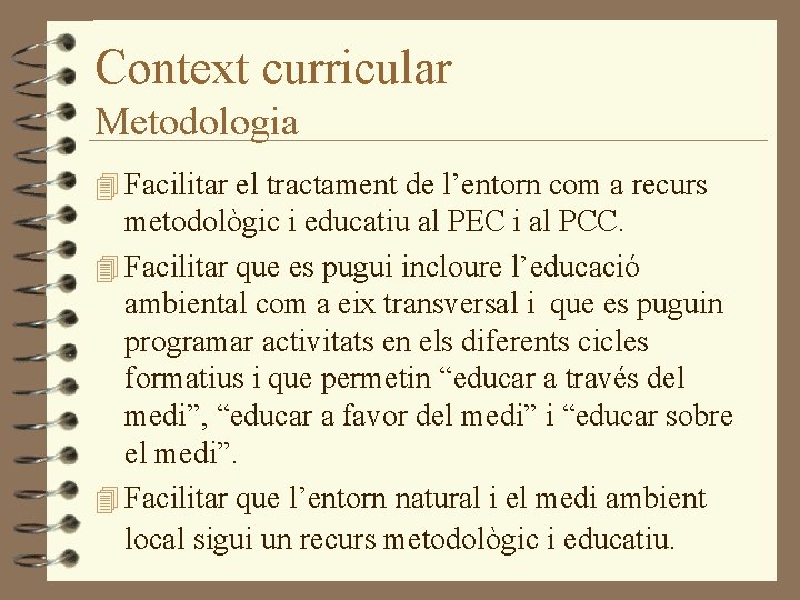 Context curricular Metodologia 4 Facilitar el tractament de l’entorn com a recurs metodològic i