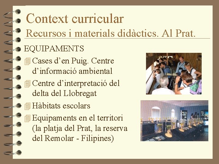 Context curricular Recursos i materials didàctics. Al Prat. EQUIPAMENTS 4 Cases d’en Puig. Centre