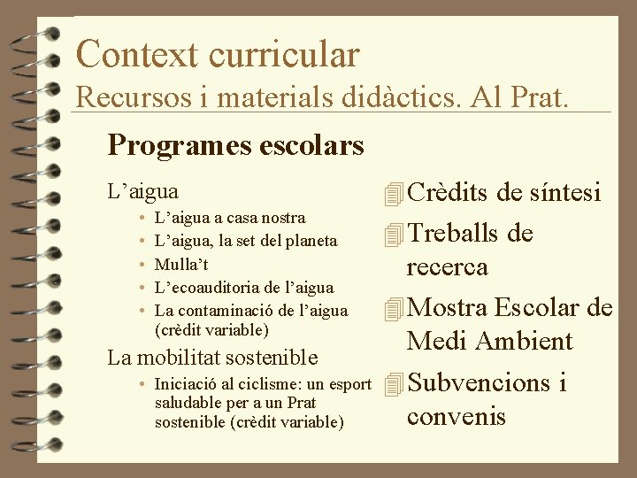 Context curricular Recursos i materials didàctics. Al Prat. Programes escolars L’aigua • • •