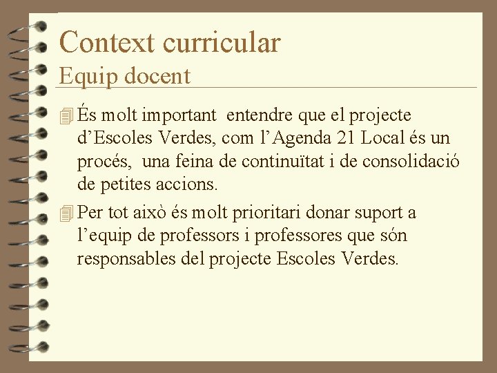 Context curricular Equip docent 4 És molt important entendre que el projecte d’Escoles Verdes,