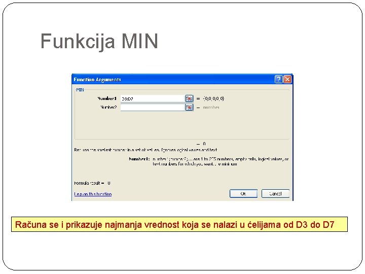 Funkcija MIN Računa se i prikazuje najmanja vrednost koja se nalazi u ćelijama od