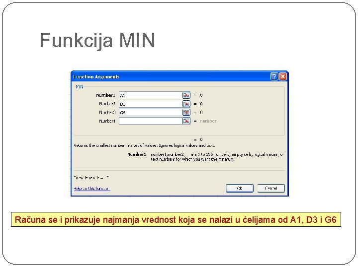 Funkcija MIN Računa se i prikazuje najmanja vrednost koja se nalazi u ćelijama od