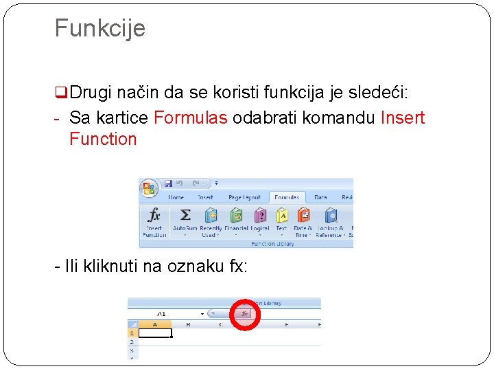 Funkcije q Drugi način da se koristi funkcija je sledeći: - Sa kartice Formulas