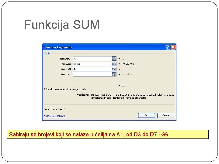 Funkcija SUM Sabiraju se brojevi koji se nalaze u ćelijama A 1, od D