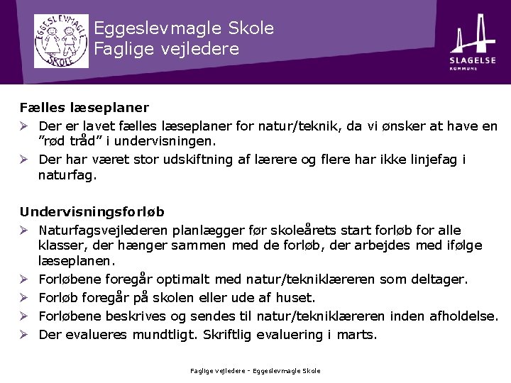 Eggeslevmagle Skole Faglige vejledere Fælles læseplaner Ø Der er lavet fælles læseplaner for natur/teknik,