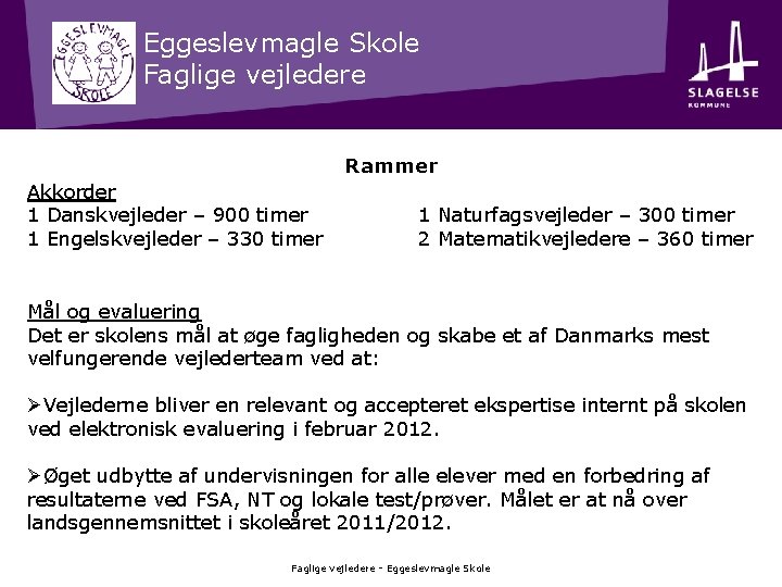 Eggeslevmagle Skole Faglige vejledere Rammer Akkorder 1 Danskvejleder – 900 timer 1 Engelskvejleder –