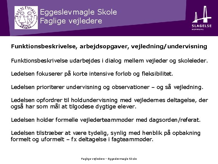 Eggeslevmagle Skole Faglige vejledere Funktionsbeskrivelse, arbejdsopgaver, vejledning/undervisning Funktionsbeskrivelse udarbejdes i dialog mellem vejleder og