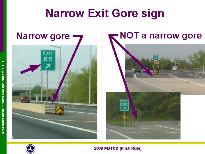 Narrow Exit Gore sign NOT a narrow gore Revisions Incorporated into the 2009 MUTCD