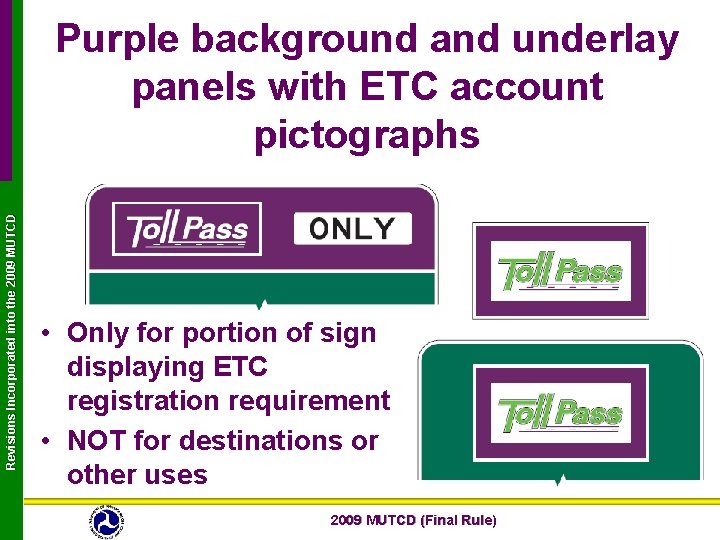 Revisions Incorporated into the 2009 MUTCD Purple background and underlay panels with ETC account