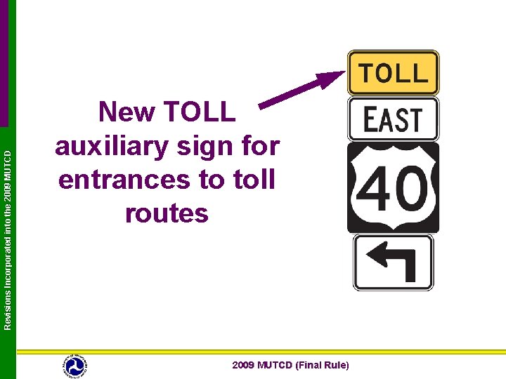 Revisions Incorporated into the 2009 MUTCD New TOLL auxiliary sign for entrances to toll