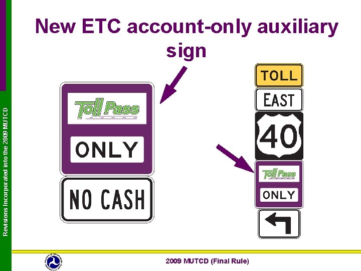 Revisions Incorporated into the 2009 MUTCD New ETC account-only auxiliary sign 2009 MUTCD (Final