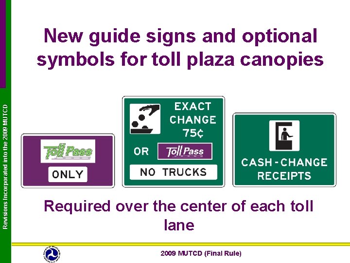 Revisions Incorporated into the 2009 MUTCD New guide signs and optional symbols for toll
