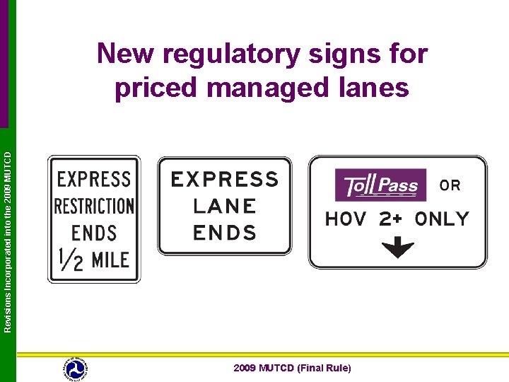 Revisions Incorporated into the 2009 MUTCD New regulatory signs for priced managed lanes 2009
