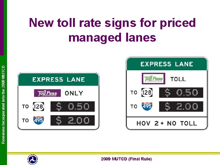 Revisions Incorporated into the 2009 MUTCD New toll rate signs for priced managed lanes