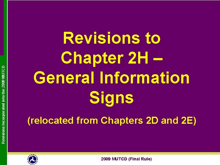 Revisions Incorporated into the 2009 MUTCD Revisions to Chapter 2 H – General Information