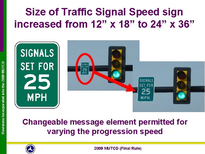 Revisions Incorporated into the 2009 MUTCD Size of Traffic Signal Speed sign increased from