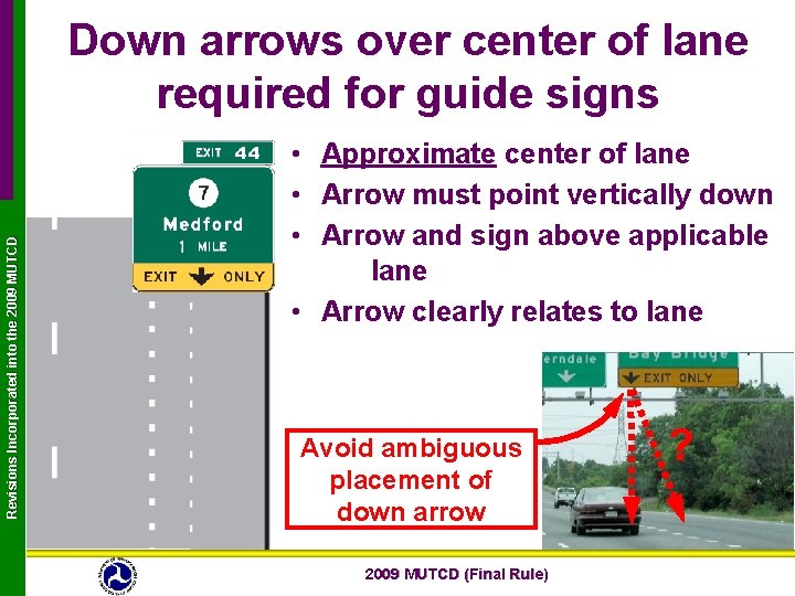 Revisions Incorporated into the 2009 MUTCD Down arrows over center of lane required for