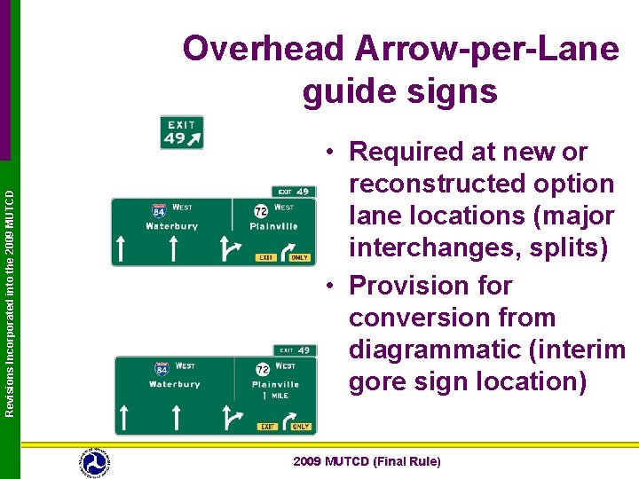 Revisions Incorporated into the 2009 MUTCD Overhead Arrow-per-Lane guide signs • Required at new