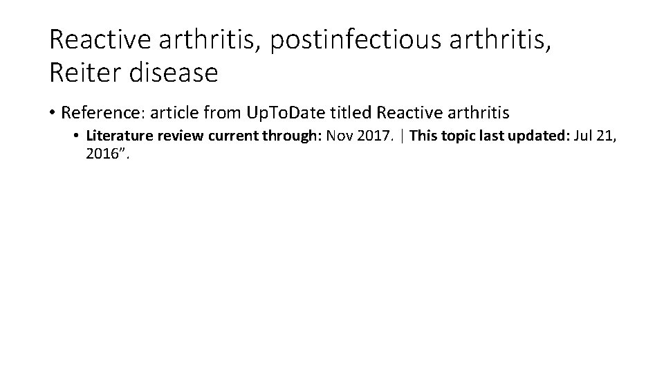 Reactive arthritis, postinfectious arthritis, Reiter disease • Reference: article from Up. To. Date titled