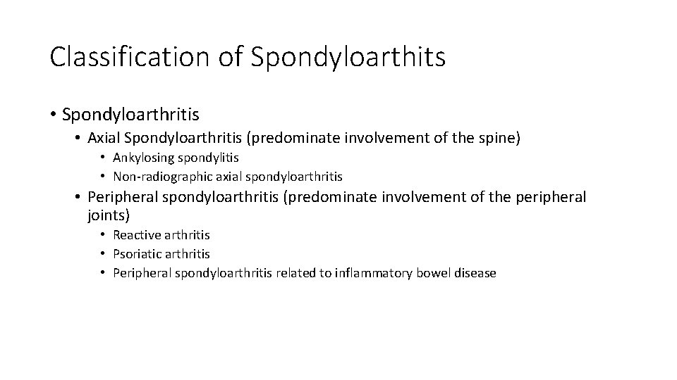 Classification of Spondyloarthits • Spondyloarthritis • Axial Spondyloarthritis (predominate involvement of the spine) •