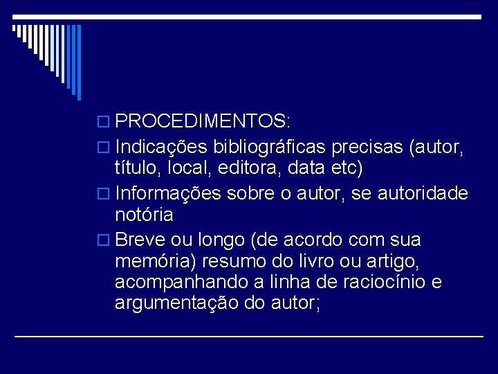 o PROCEDIMENTOS: o Indicações bibliográficas precisas (autor, título, local, editora, data etc) o Informações