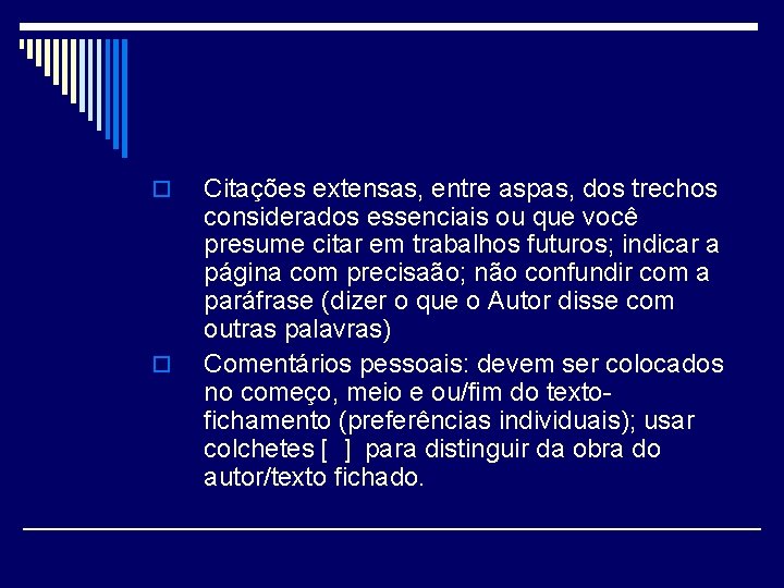 o o Citações extensas, entre aspas, dos trechos considerados essenciais ou que você presume