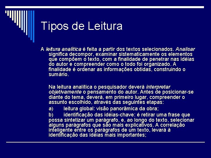 Tipos de Leitura A leitura analítica é feita a partir dos textos selecionados. Analisar
