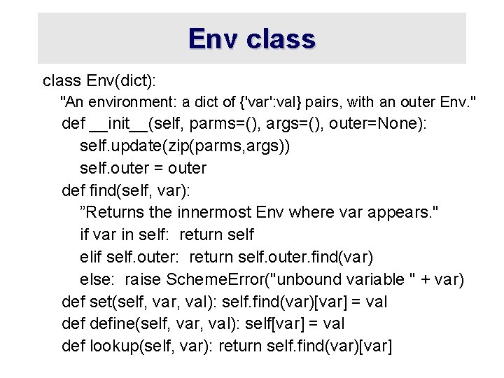 Env class Env(dict): "An environment: a dict of {'var': val} pairs, with an outer