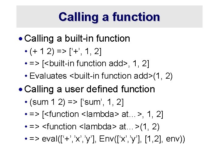 Calling a function · Calling a built-in function • (+ 1 2) => [‘+’,