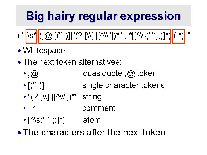 Big hairy regular expression r''’ s* (, @|[('`, )]|"(? : [\]. |[^\"])*"|; . *|[^s('"`,