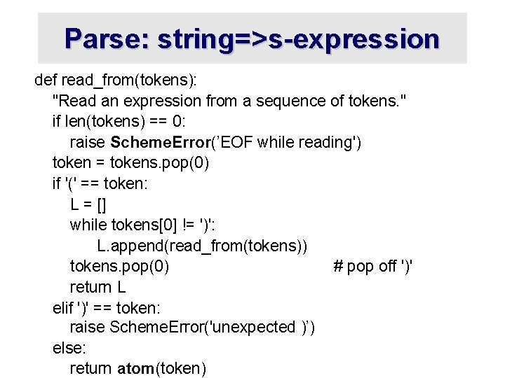 Parse: string=>s-expression def read_from(tokens): "Read an expression from a sequence of tokens. " if