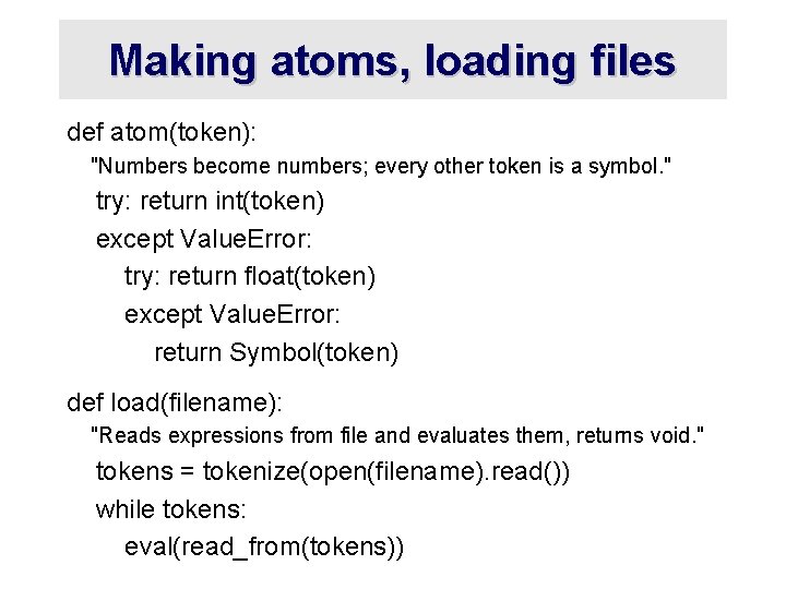 Making atoms, loading files def atom(token): "Numbers become numbers; every other token is a