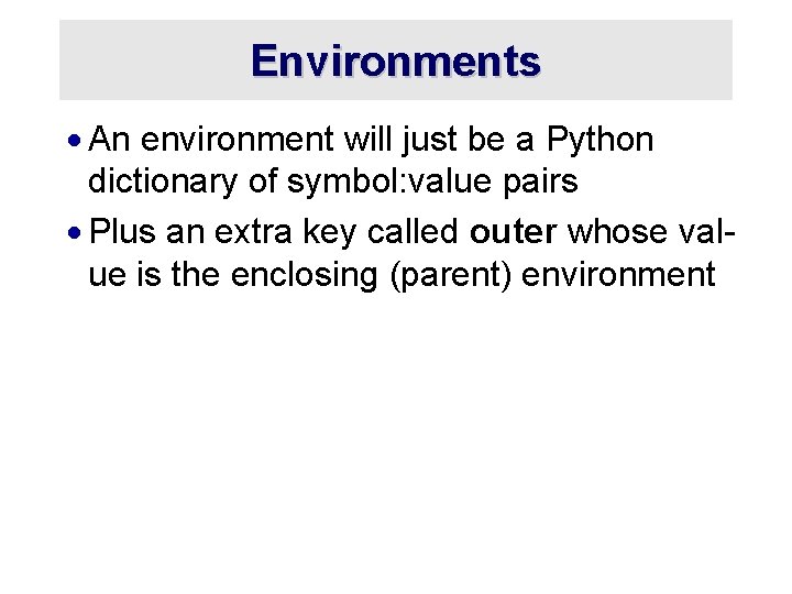 Environments · An environment will just be a Python dictionary of symbol: value pairs