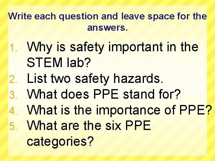 Write each question and leave space for the answers. 1. 2. 3. 4. 5.