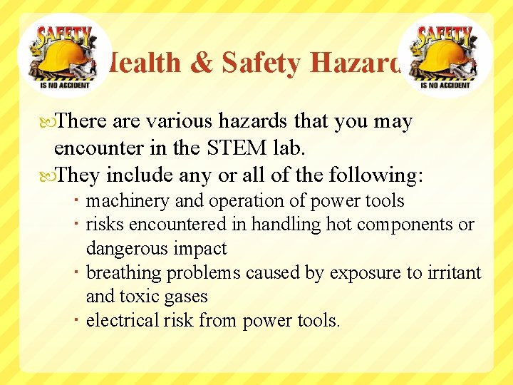 Health & Safety Hazards There are various hazards that you may encounter in the