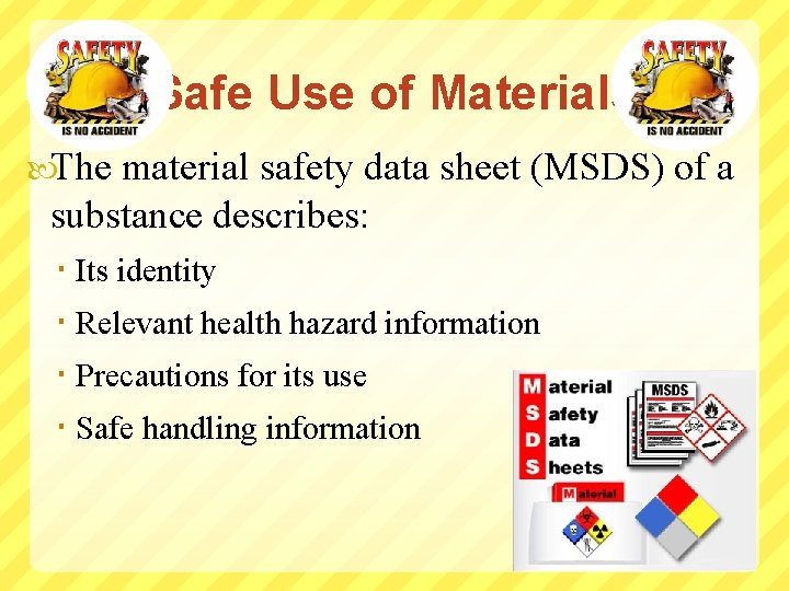 Safe Use of Materials The material safety data sheet (MSDS) of a substance describes: