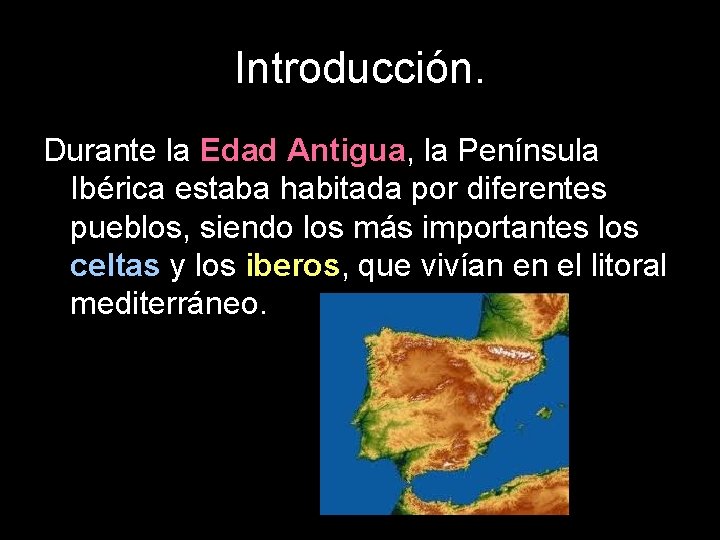 Introducción. Durante la Edad Antigua, la Península Ibérica estaba habitada por diferentes pueblos, siendo Introducción. Durante la Edad Antigua, la Península Ibérica estaba habitada por diferentes pueblos, siendo