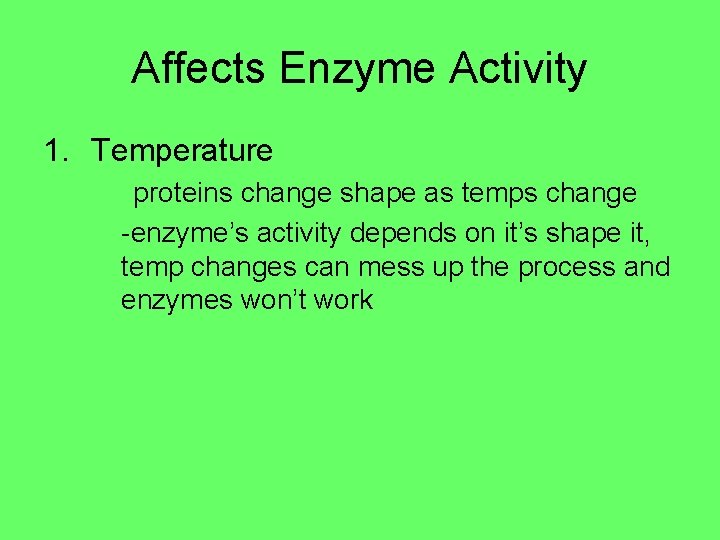 Affects Enzyme Activity 1. Temperature proteins change shape as temps change -enzyme’s activity depends