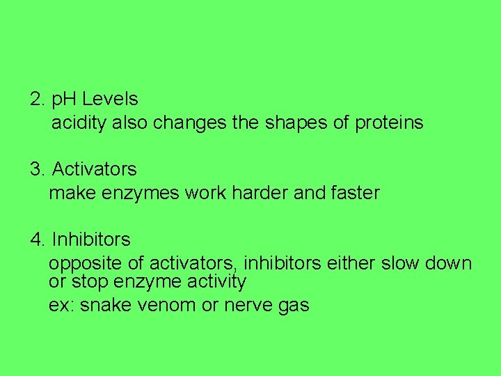 2. p. H Levels acidity also changes the shapes of proteins 3. Activators make