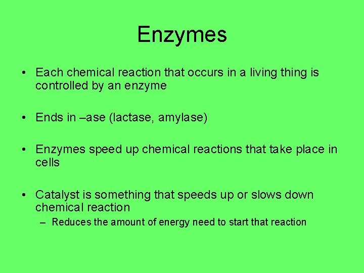 Enzymes • Each chemical reaction that occurs in a living thing is controlled by