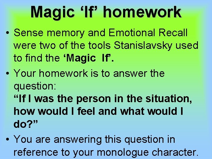 Magic ‘If’ homework • Sense memory and Emotional Recall were two of the tools