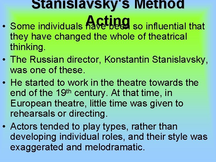  • Stanislavsky's Method Acting Some individuals have been so influential that they have