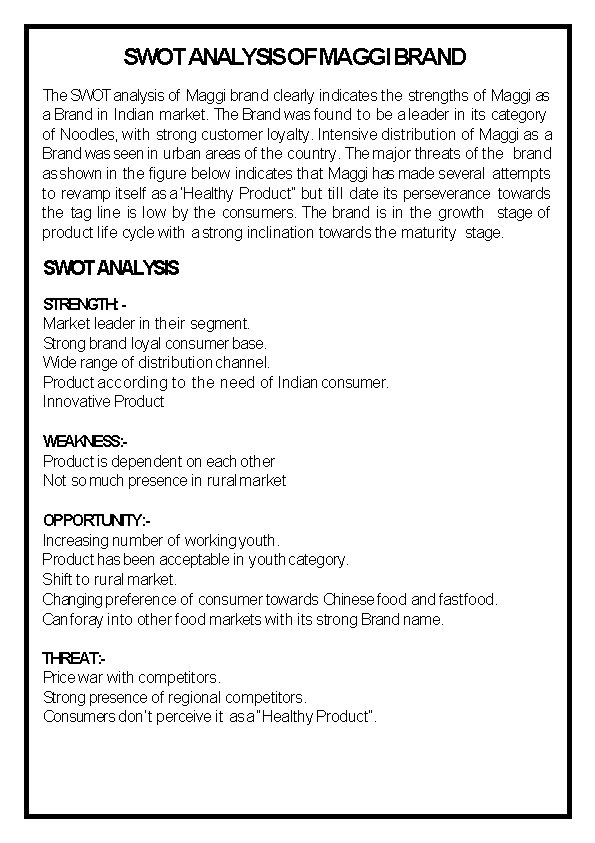 SWOT ANALYSISOFMAGGI BRAND The SWOT analysis of Maggi brand clearly indicates the strengths of