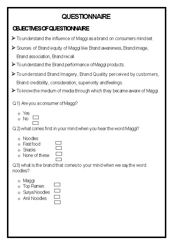 QUESTIONNAIRE OBJECTIVESOFQUESTIONNAIRE To understand the influence of Maggi as a brand on consumers mind