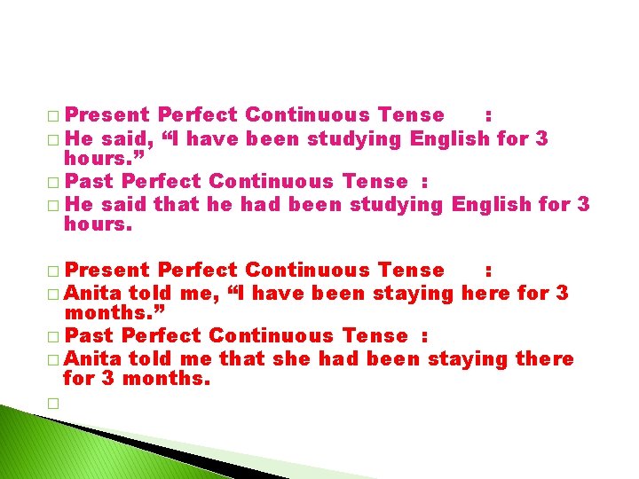 � Present Perfect Continuous Tense : � He said, “I have been studying English