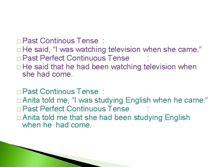 � Past Continous Tense : � He said, “I was watching television when she